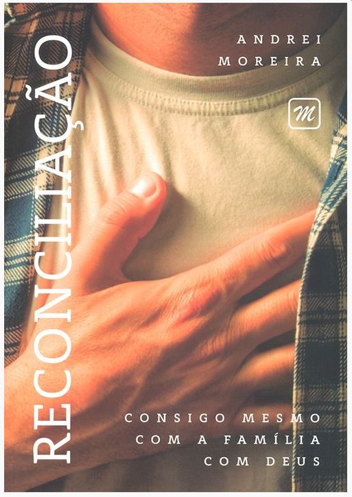 Reconciliação - Consigo Mesmo, Com a Família,  Com Deus